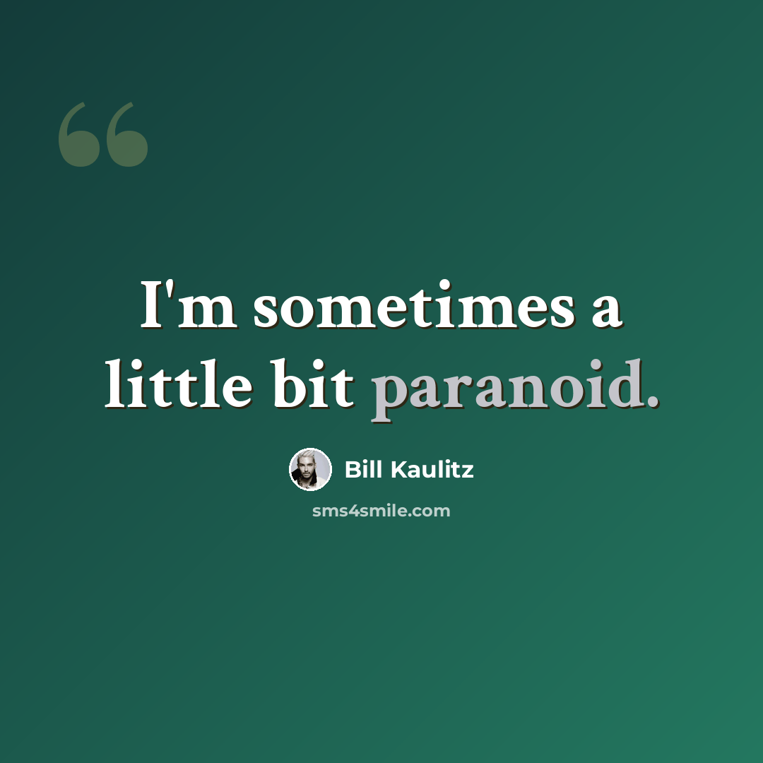 “I'm sometimes a little bit paranoid.” quote by Bill Kaulitz