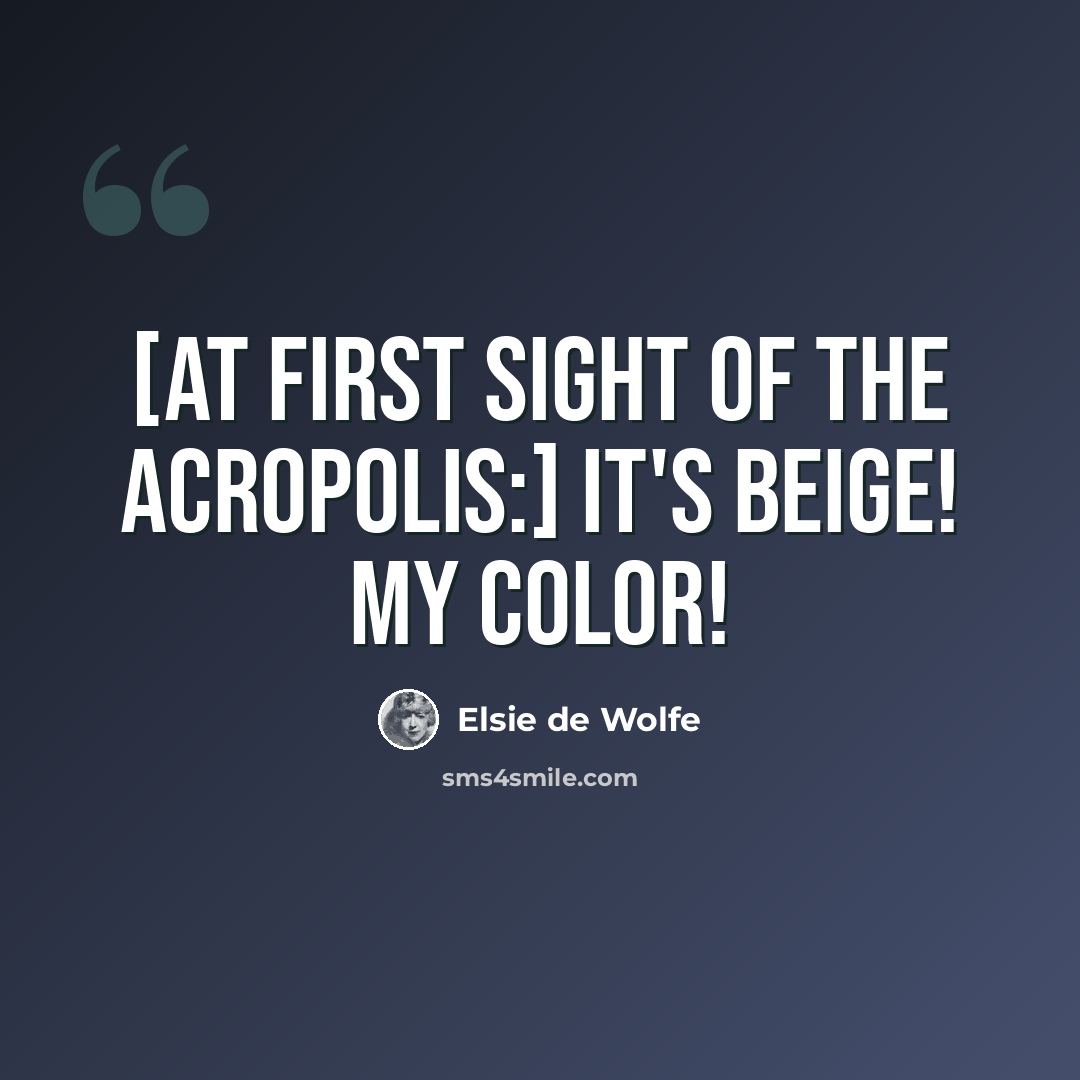 “[At first sight of the Acropolis:] It's beige! My color!” quote by Elsie de Wolfe
