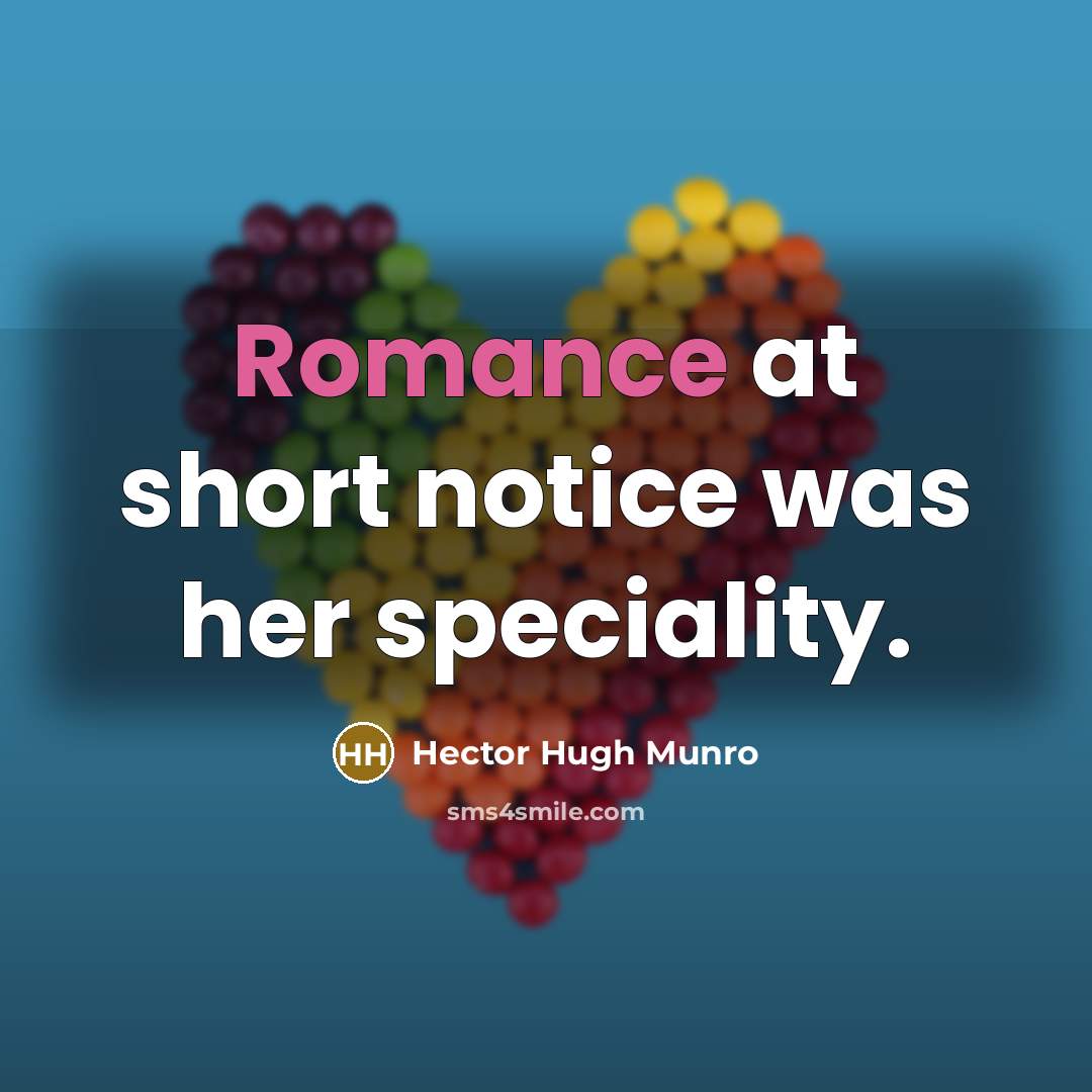 “Romance at short notice was her speciality.” quote by Hector Hugh Munro