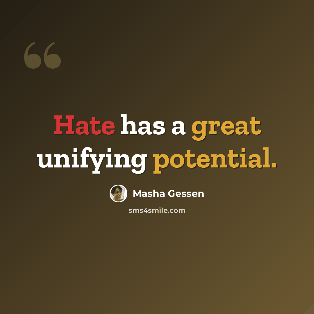 “Hate has a great unifying potential.” quote by Masha Gessen