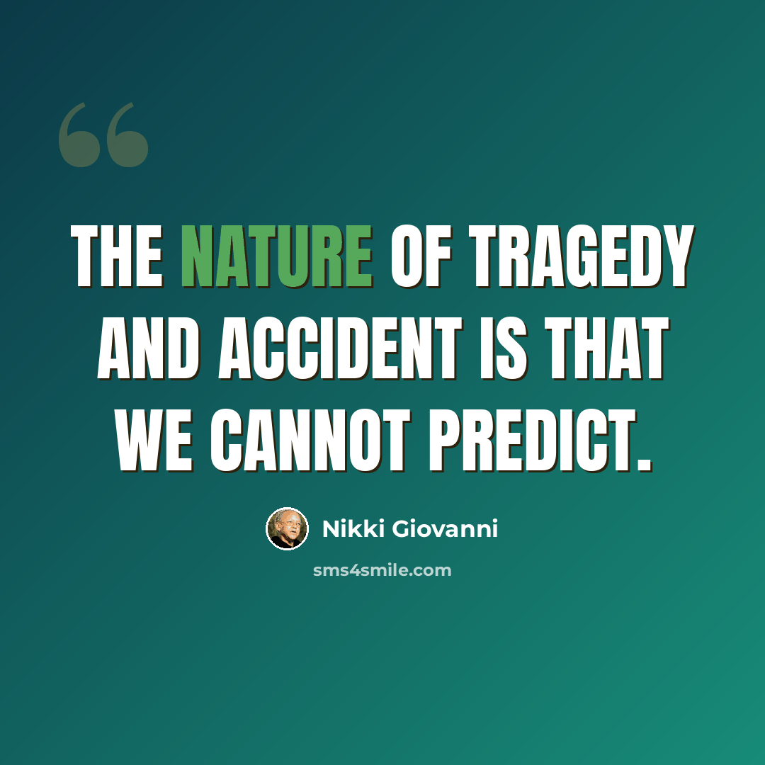 “The nature of tragedy and accident is that we cannot predict.” quote by Nikki Giovanni