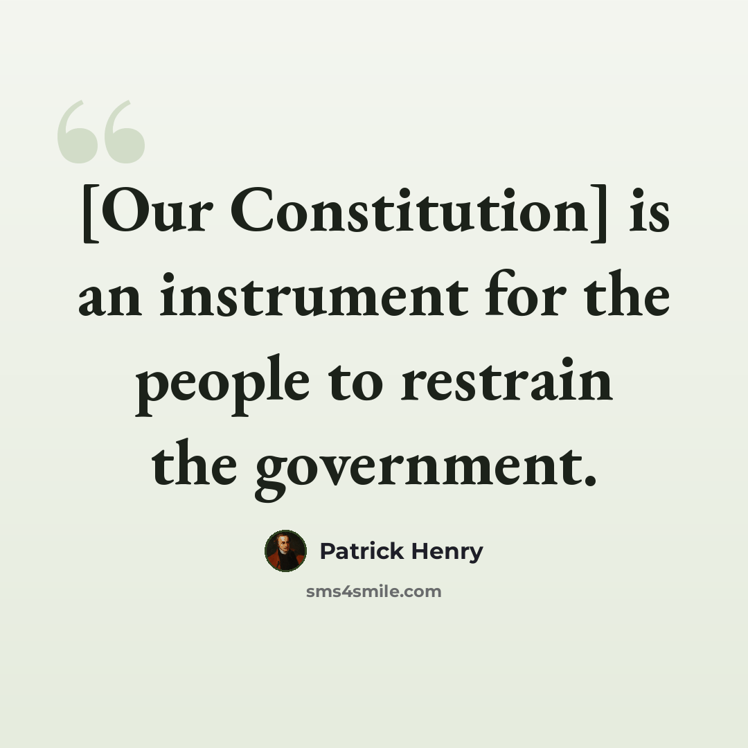 “[Our Constitution] is an instrument for the people to restrain the government.” quote by Patrick Henry