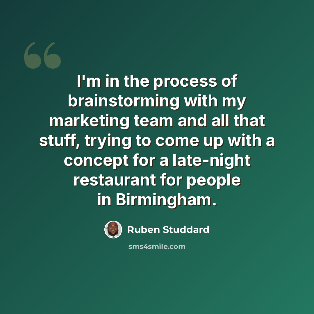 “I'm in the process of brainstorming with my marketing team and all that stuff, trying to come up with a concept for a late-night restaurant for people in Birmingham.” quote by Ruben Studdard
