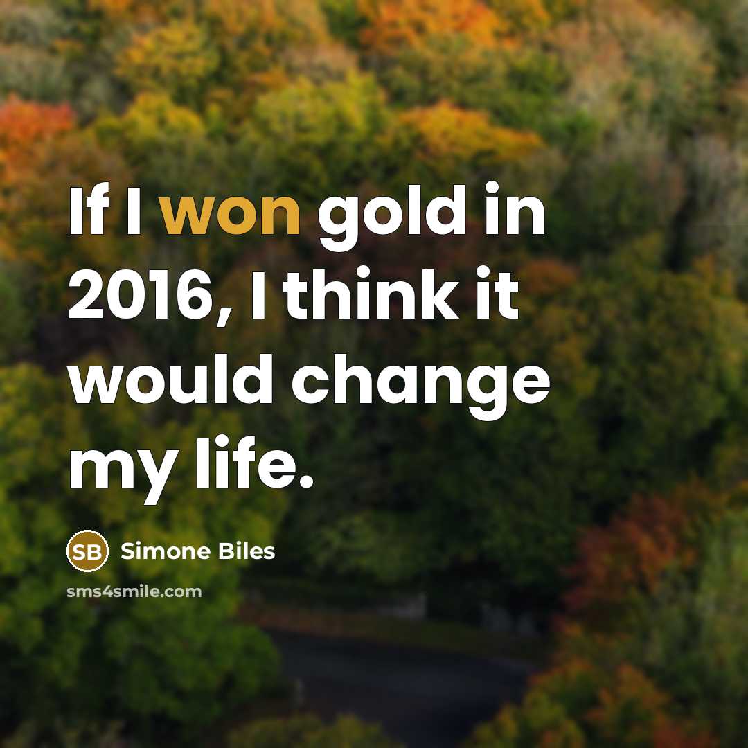 “If I won gold in 2016, I think it would change my life.” quote by Simone Biles