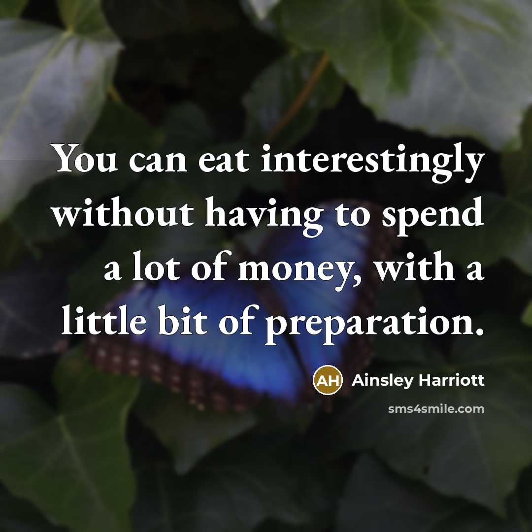 “You can eat interestingly without having to spend a lot of money, with a little bit of preparation.” quote by Ainsley Harriott