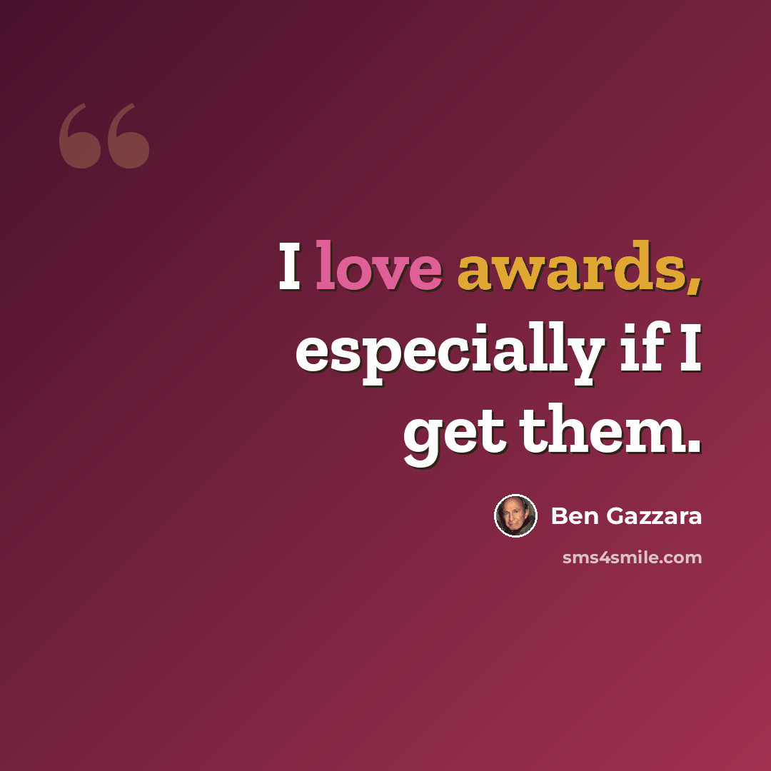 “I love awards, especially if I get them.” quote by Ben Gazzara