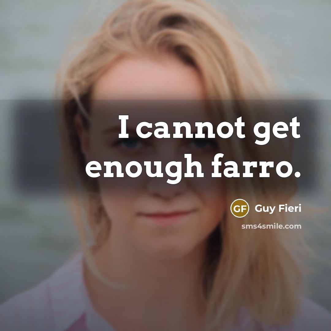 “I cannot get enough farro.” quote by Guy Fieri
