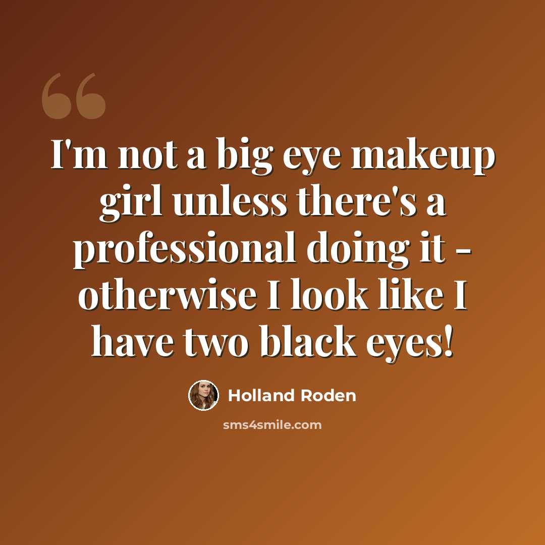 “I'm not a big eye makeup girl unless there's a professional doing it - otherwise I look like I have two black eyes!” quote by Holland Roden