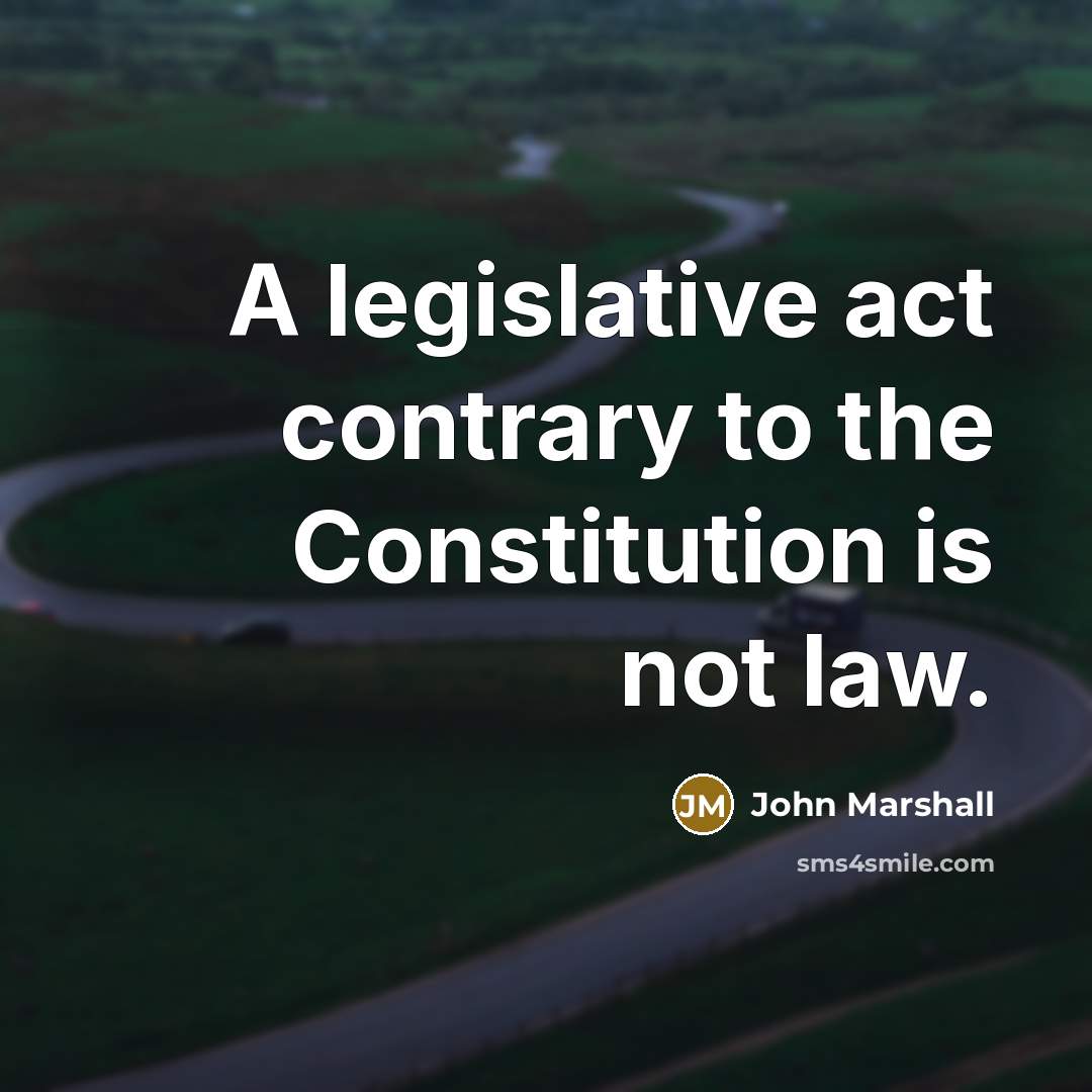 “A legislative act contrary to the Constitution is not law.” quote by John Marshall