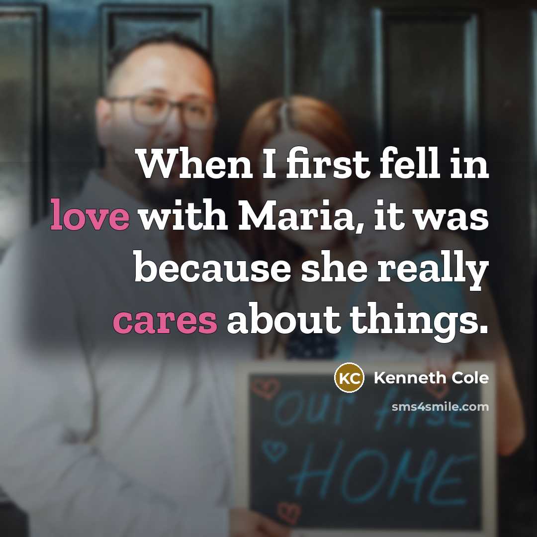 “When I first fell in love with Maria, it was because she really cares about things.” quote by Kenneth Cole