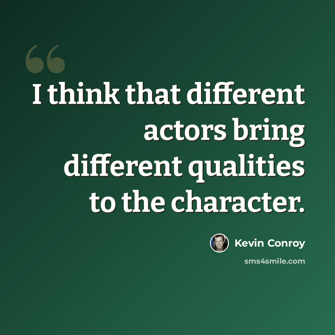 “I think that different actors bring different qualities to the character.” quote by Kevin Conroy