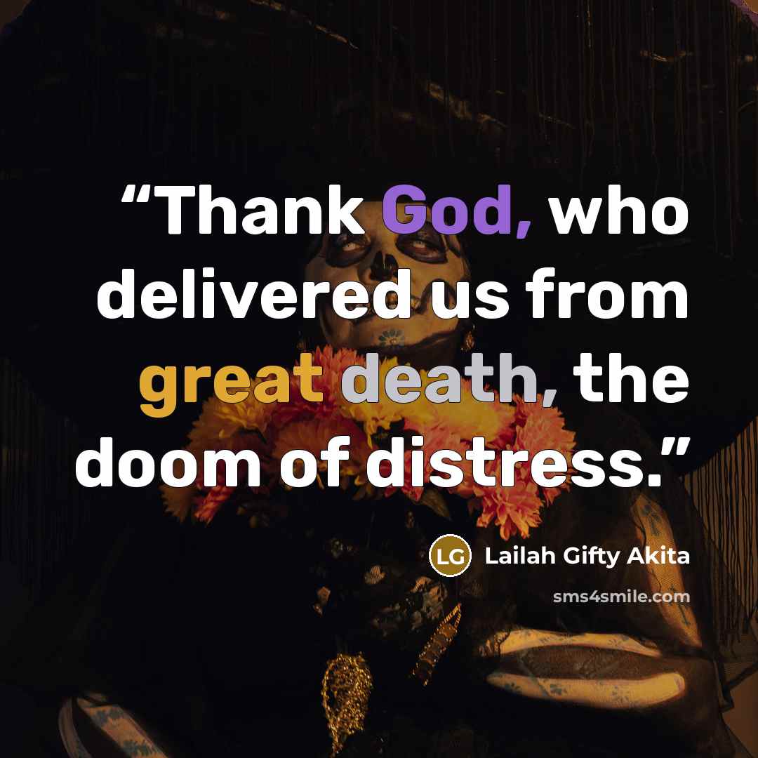 “Thank God, who delivered us from great death, the doom of distress.” quote by Lailah Gifty Akita