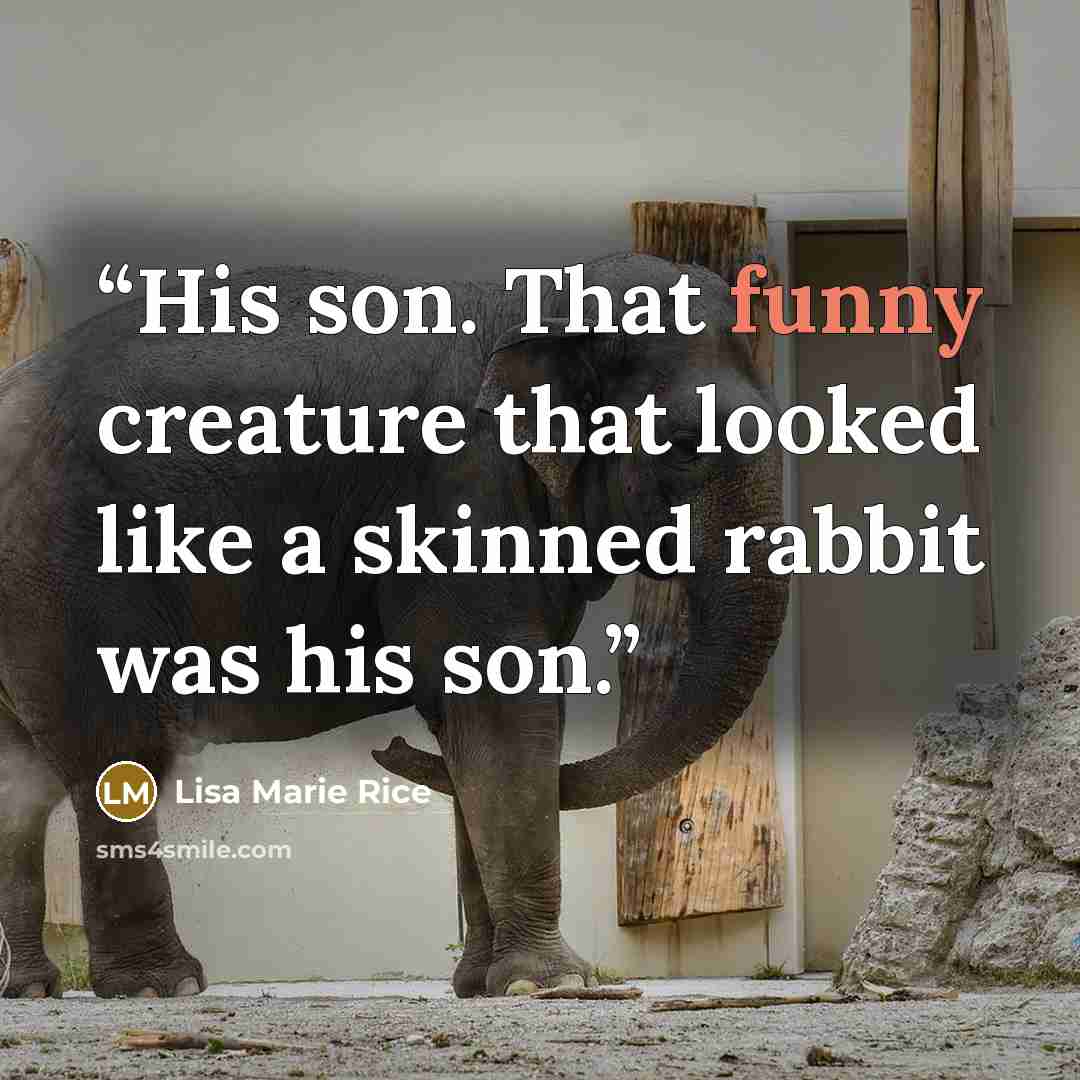 “His son. That funny creature that looked like a skinned rabbit was his son.” quote by Lisa Marie Rice