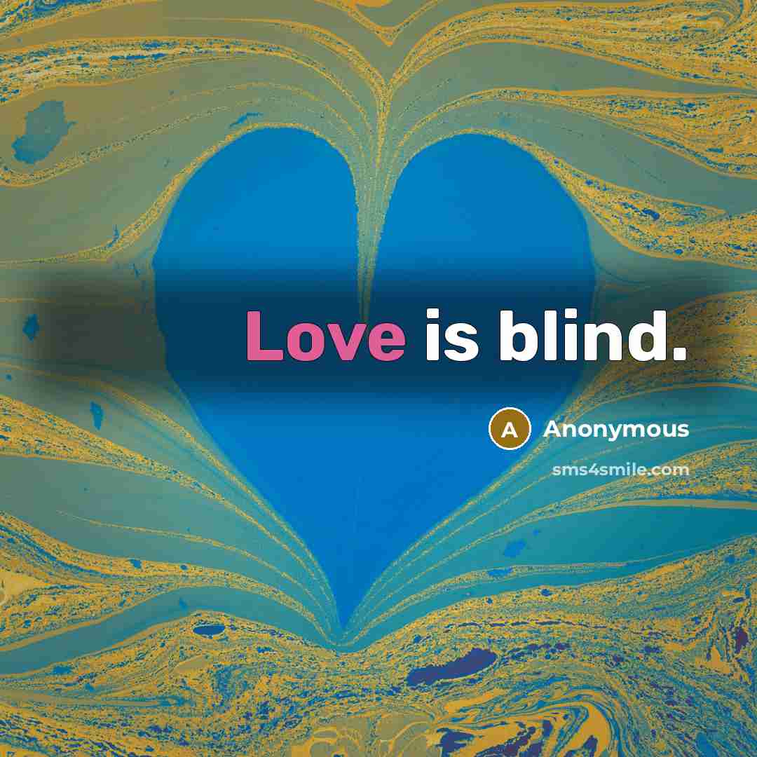 “Love is blind.” quote by Anonymous