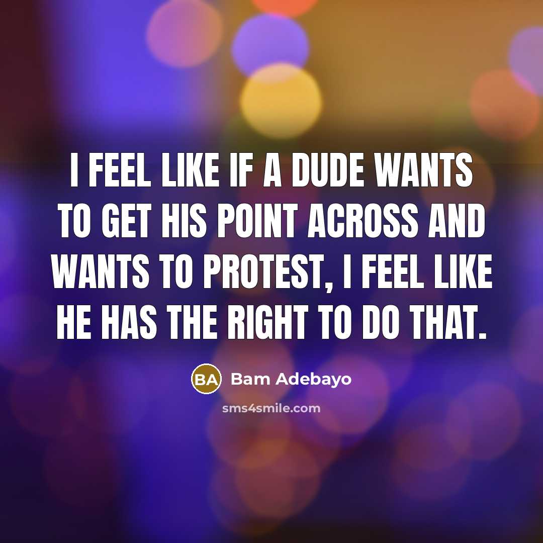 “I feel like if a dude wants to get his point across and wants to protest, I feel like he has the right to do that.” quote by Bam Adebayo