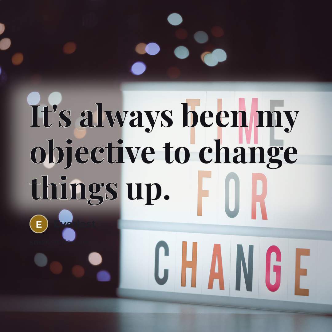 “It's always been my objective to change things up.” quote by Everlast