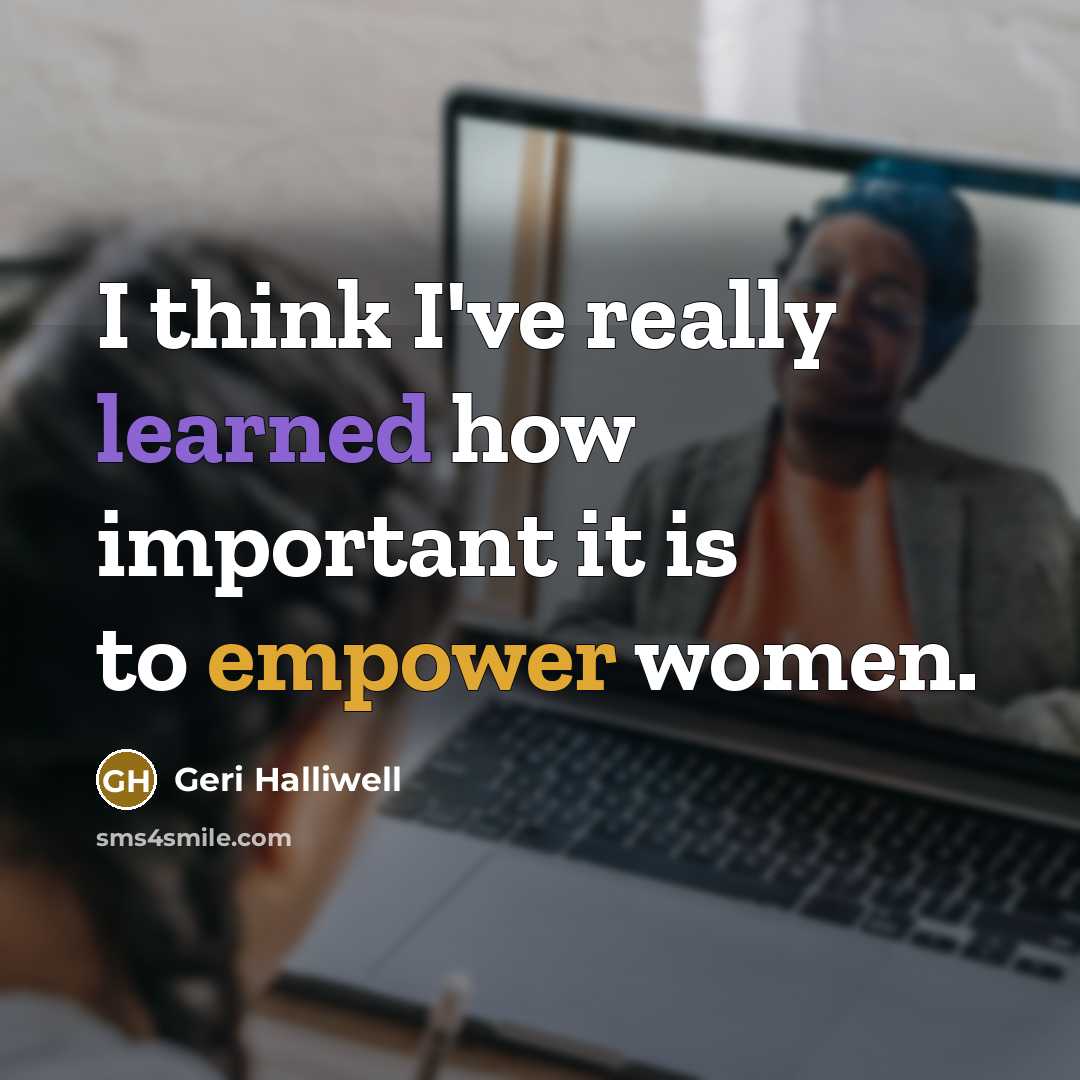“I think I've really learned how important it is to empower women.” quote by Geri Halliwell