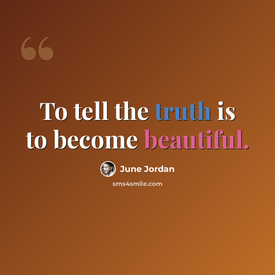 “To tell the truth is to become beautiful.” quote by June Jordan