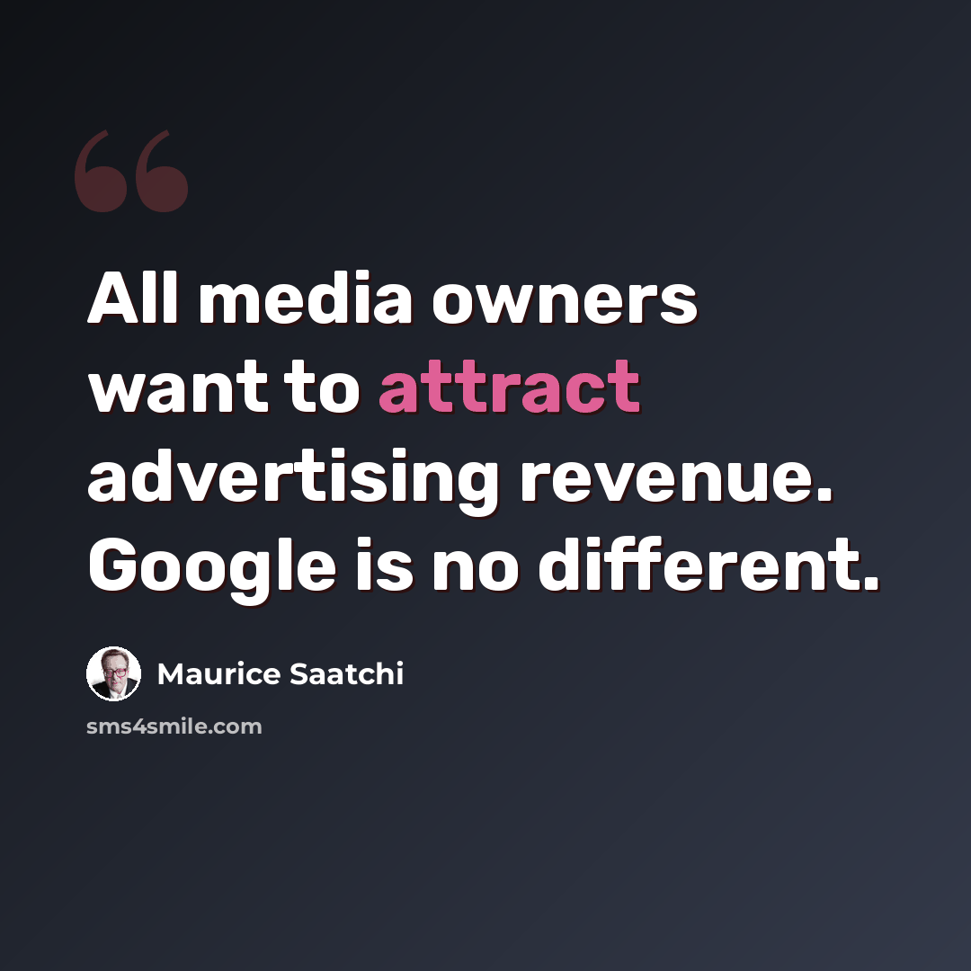 “All media owners want to attract advertising revenue. Google is no different.” quote by Maurice Saatchi