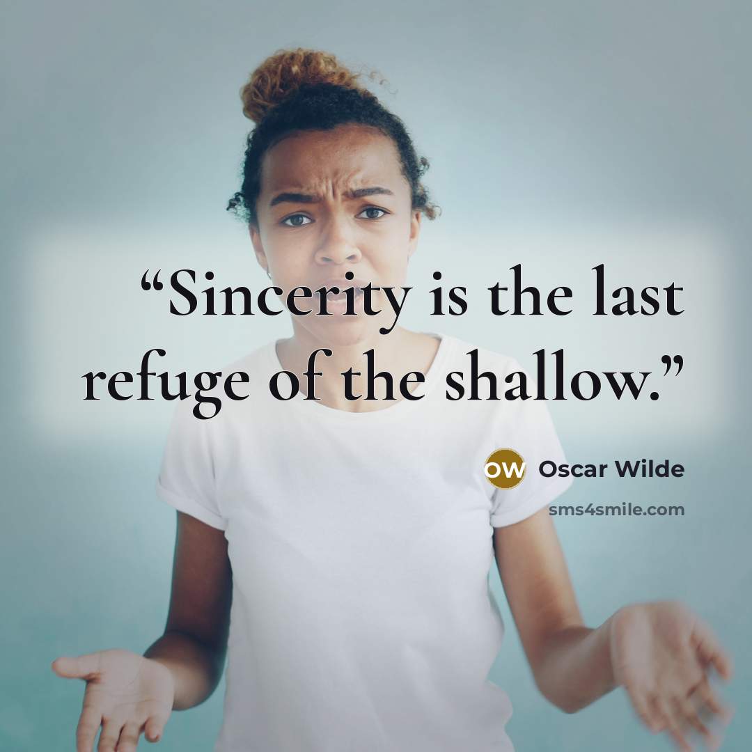 “Sincerity is the last refuge of the shallow.” quote by Oscar Wilde