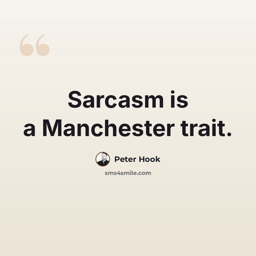 “Sarcasm is a Manchester trait.” quote by Peter Hook