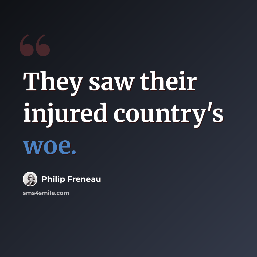 “They saw their injured country's woe.” quote by Philip Freneau