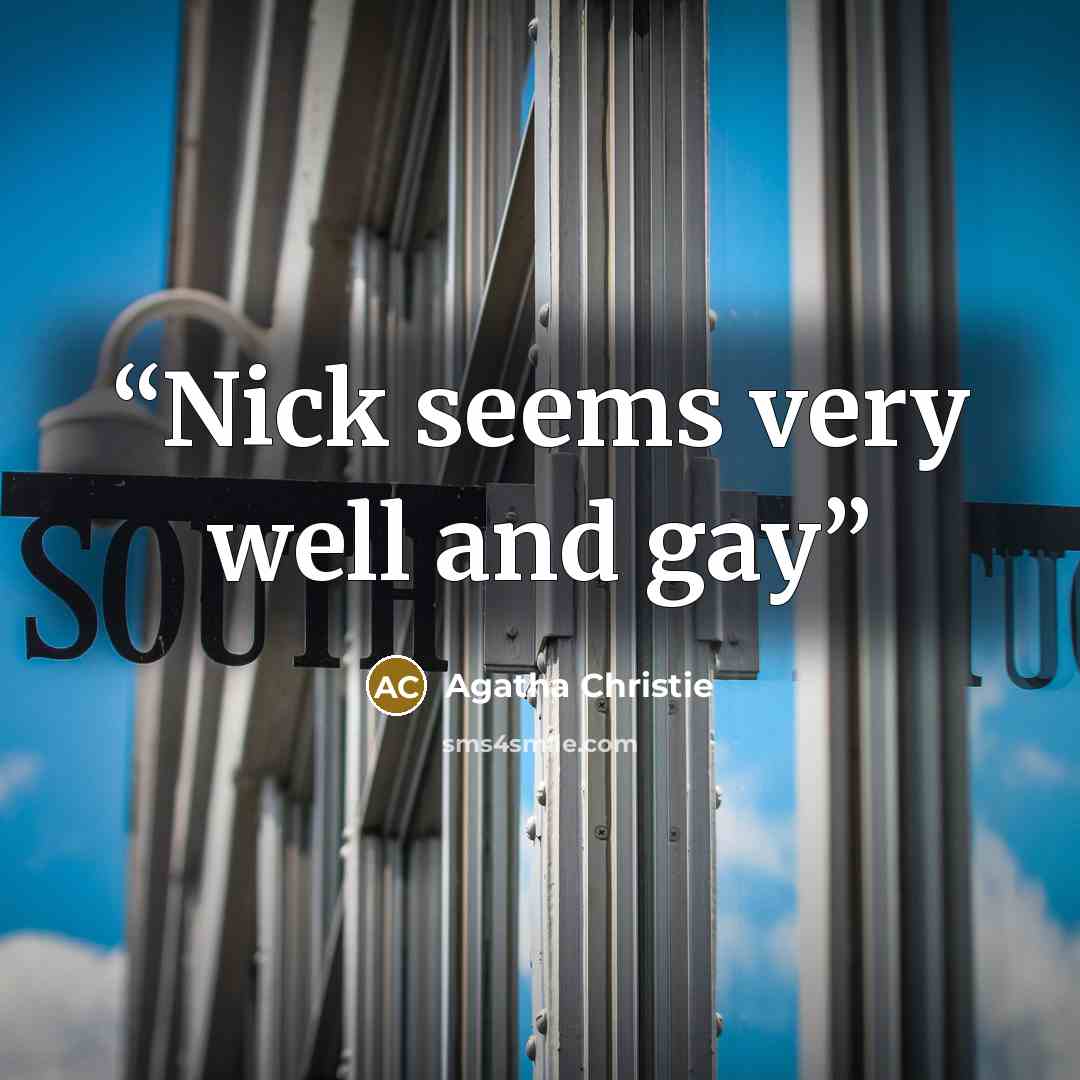 “Nick seems very well and gay” quote by Agatha Christie