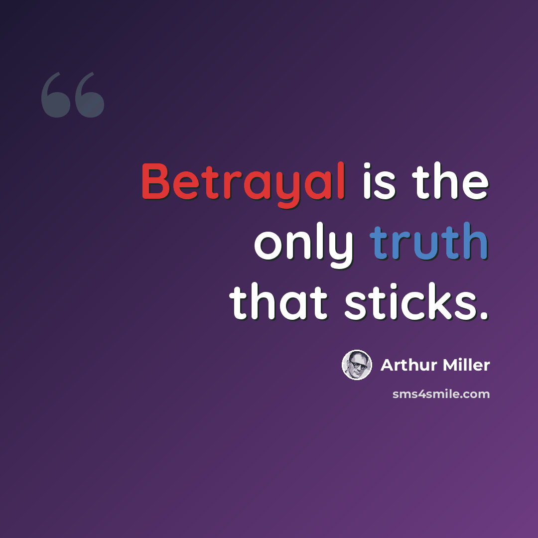 “Betrayal is the only truth that sticks.” quote by Arthur Miller