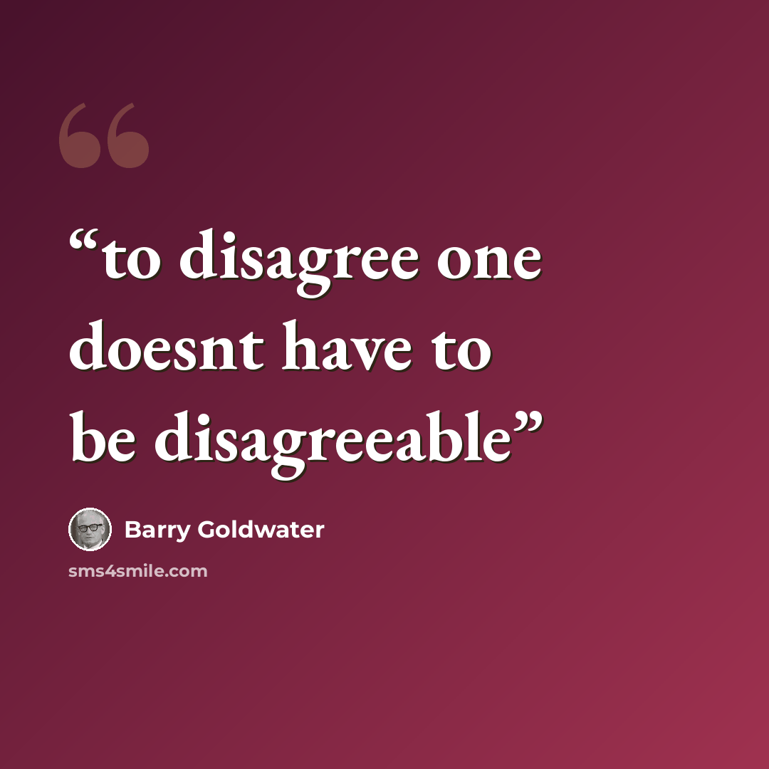 “to disagree one doesnt have to be disagreeable” quote by Barry Goldwater