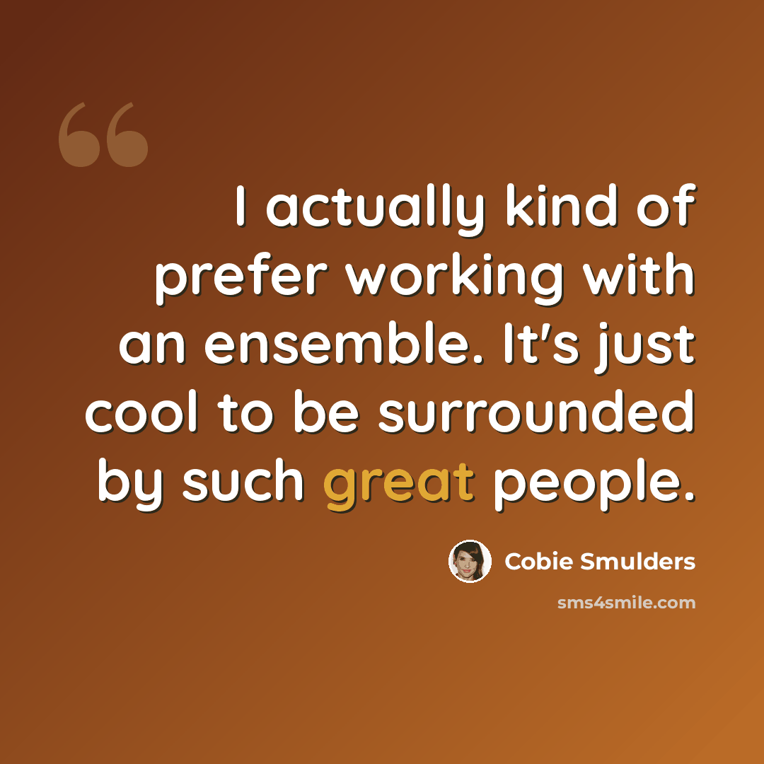 “I actually kind of prefer working with an ensemble. It's just cool to be surrounded by such great people.” quote by Cobie Smulders