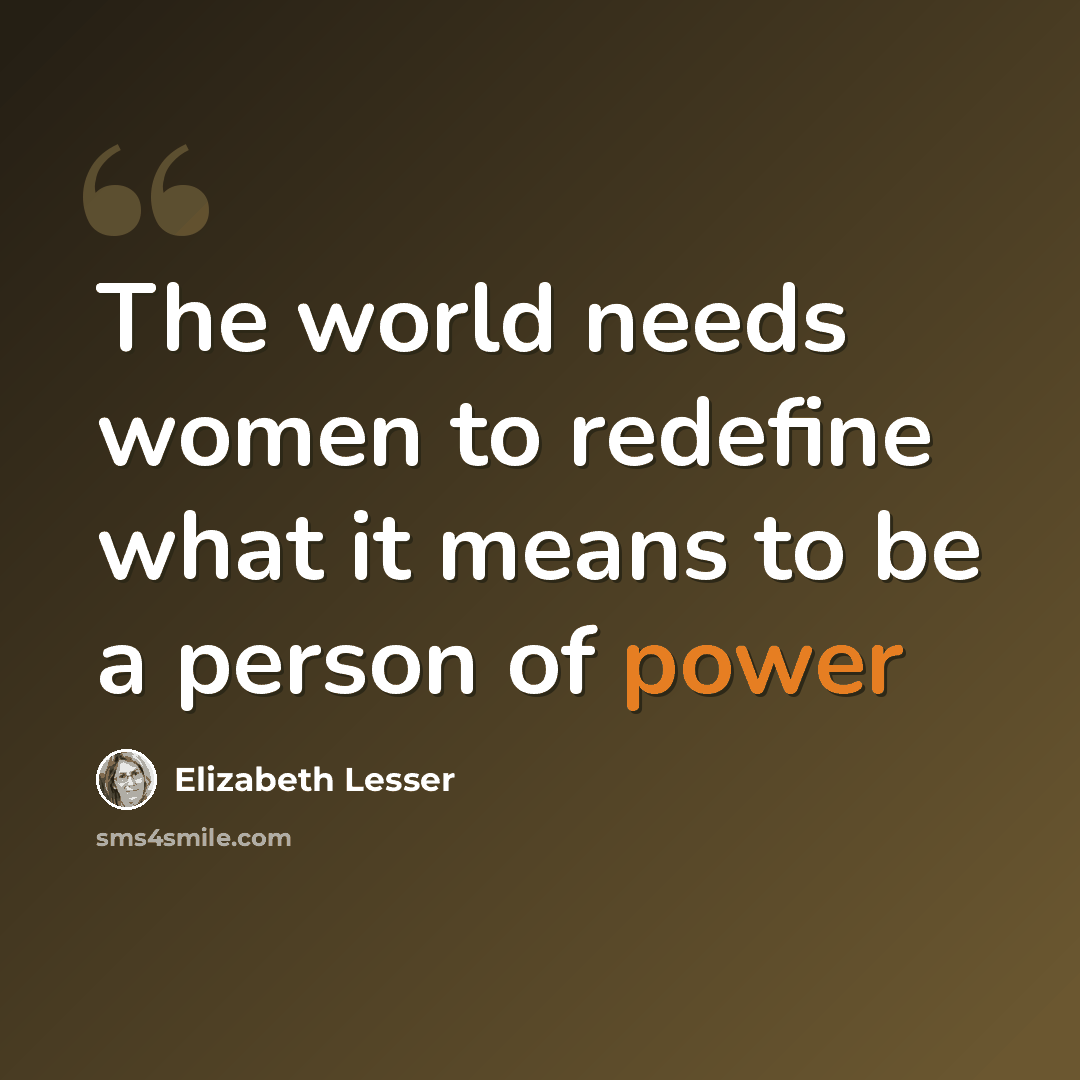 “The world needs women to redefine what it means to be a person of power” quote by Elizabeth Lesser