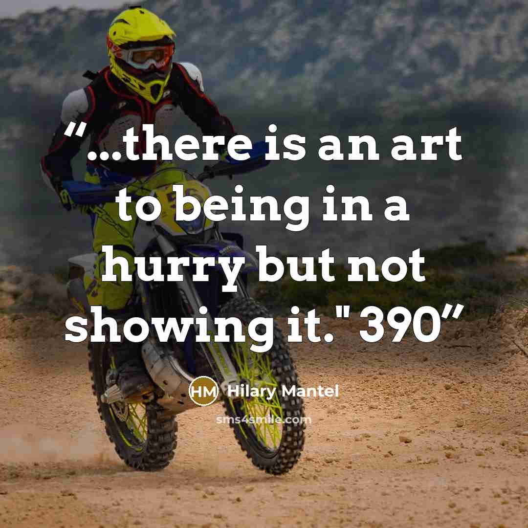 “...there is an art to being in a hurry but not showing it." 390” quote by Hilary Mantel