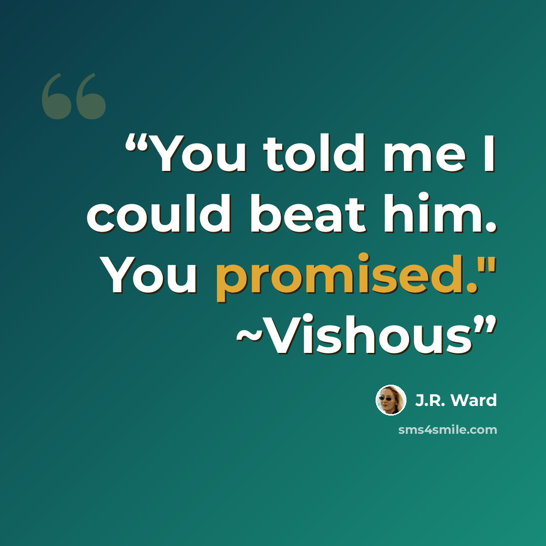 “You told me I could beat him. You promised." ~Vishous” quote by J.R. Ward
