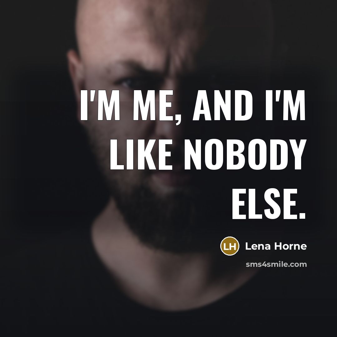 “I'm me, and I'm like nobody else.” quote by Lena Horne