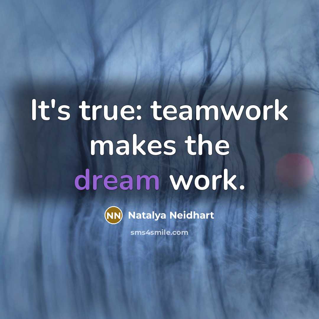 “It's true: teamwork makes the dream work.” quote by Natalya Neidhart