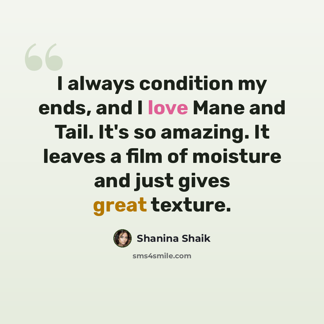 “I always condition my ends, and I love Mane and Tail. It's so amazing. It leaves a film of moisture and just gives great texture.” quote by Shanina Shaik