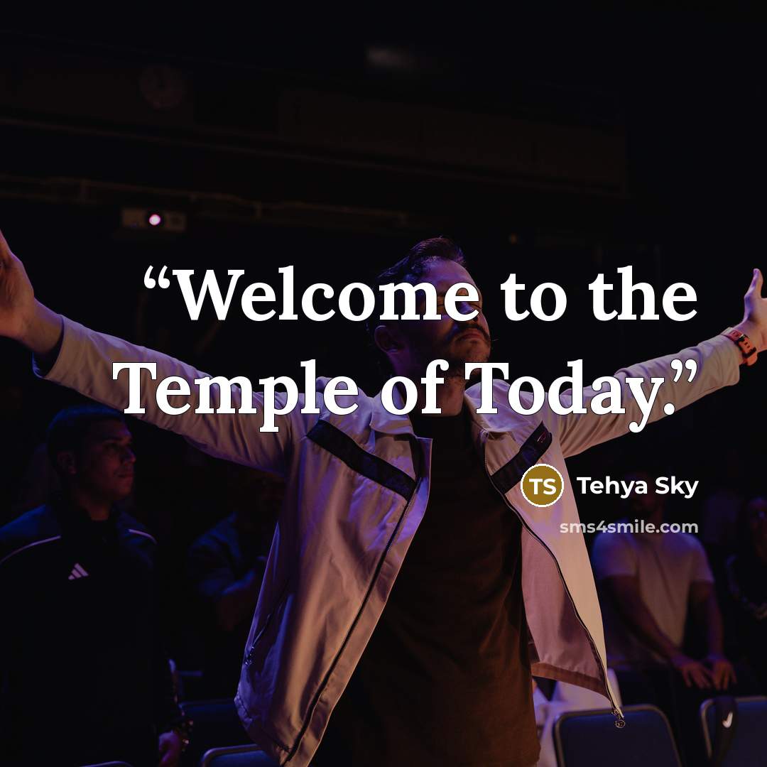 “Welcome to the Temple of Today.” quote by Tehya Sky