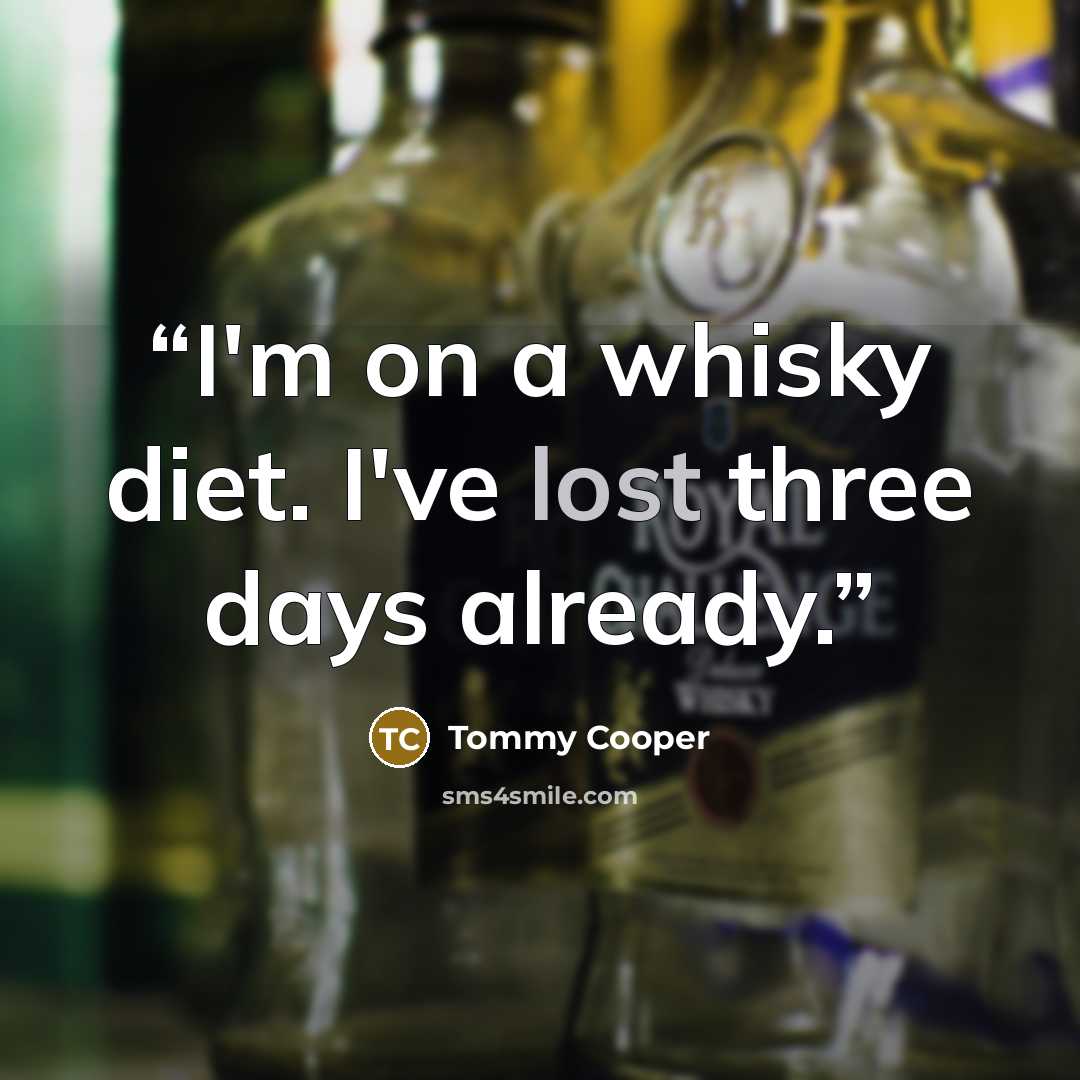 “I'm on a whisky diet. I've lost three days already.” quote by Tommy Cooper