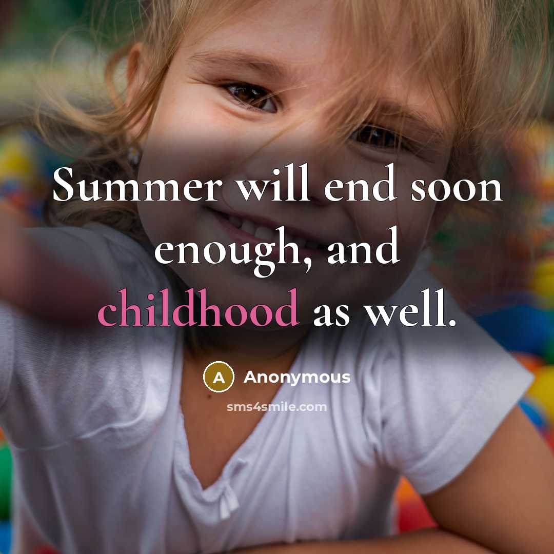 “Summer will end soon enough, and childhood as well.” quote by Anonymous