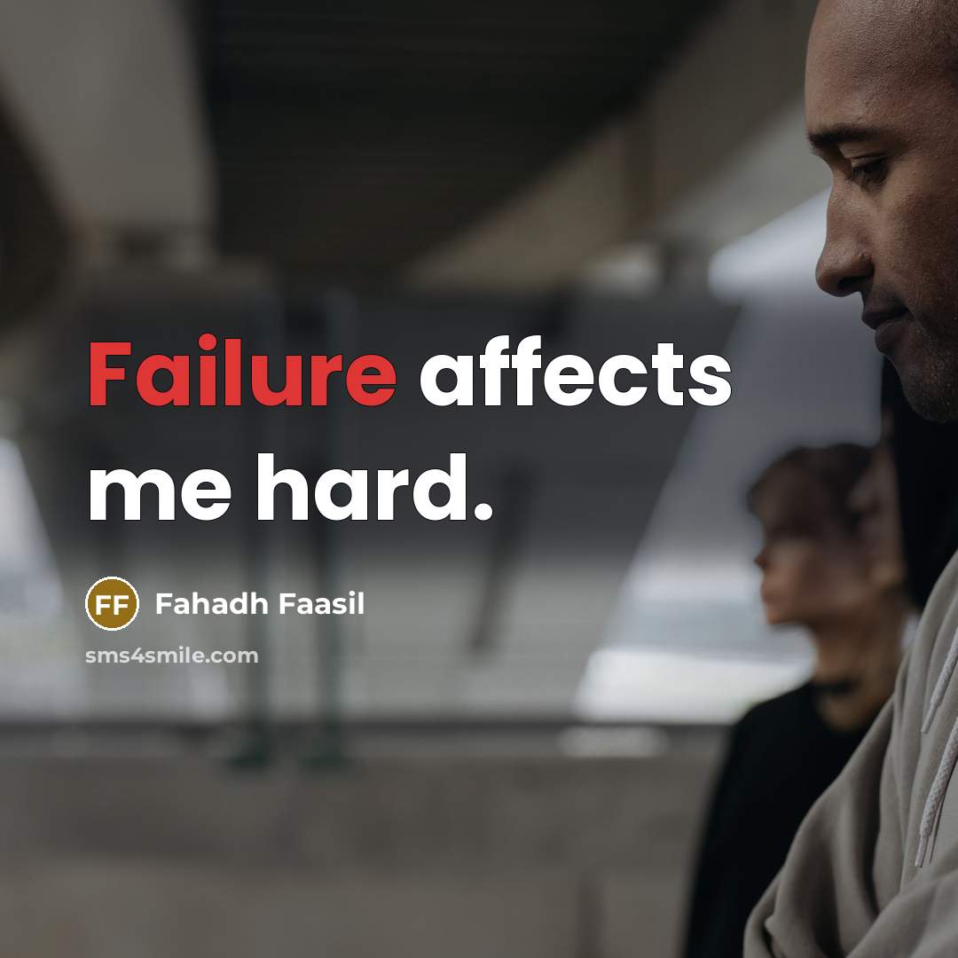 “Failure affects me hard.” quote by Fahadh Faasil