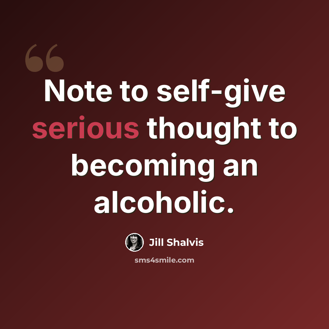 “Note to self-give serious thought to becoming an alcoholic.” quote by Jill Shalvis