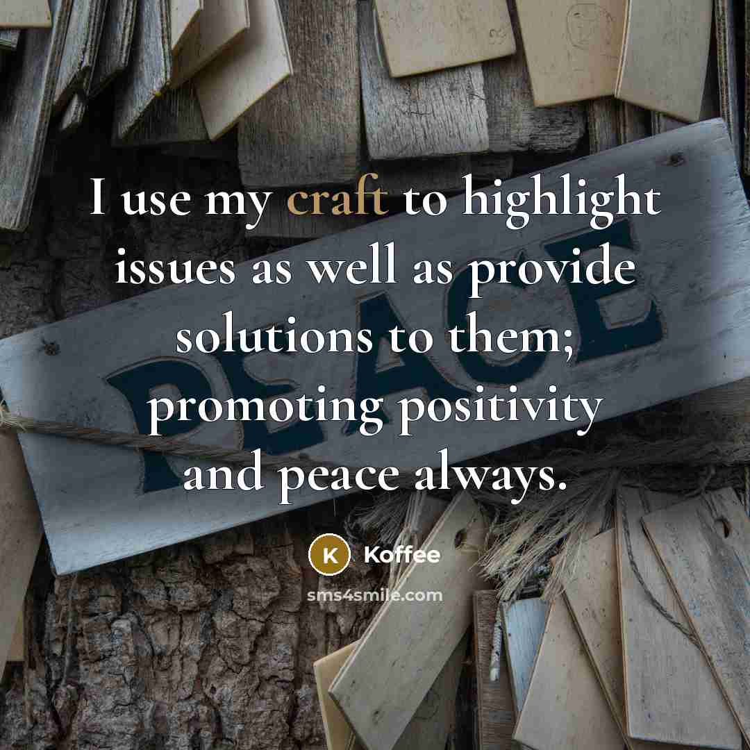 “I use my craft to highlight issues as well as provide solutions to them; promoting positivity and peace always.” quote by Koffee