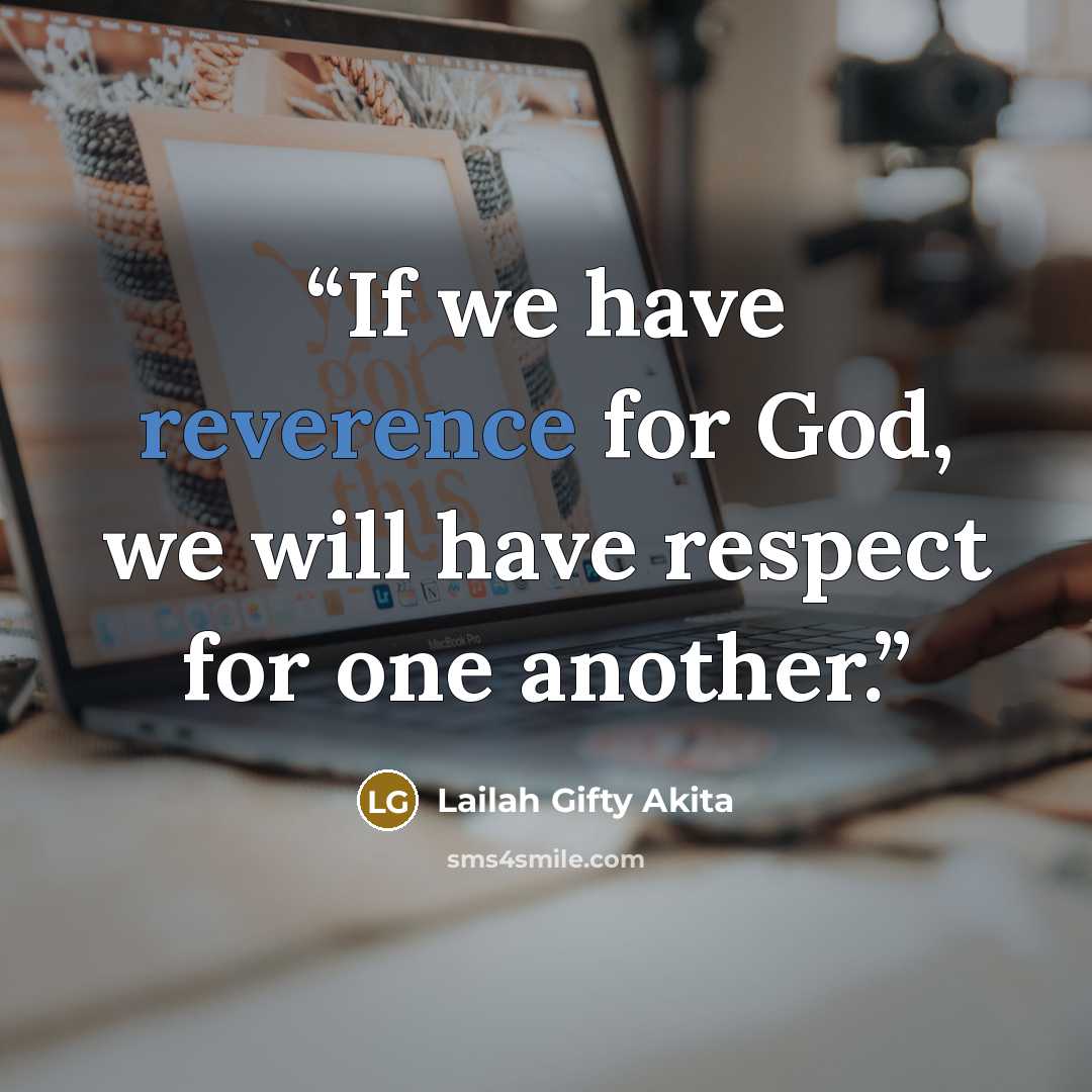 “If we have reverence for God, we will have respect for one another.” quote by Lailah Gifty Akita