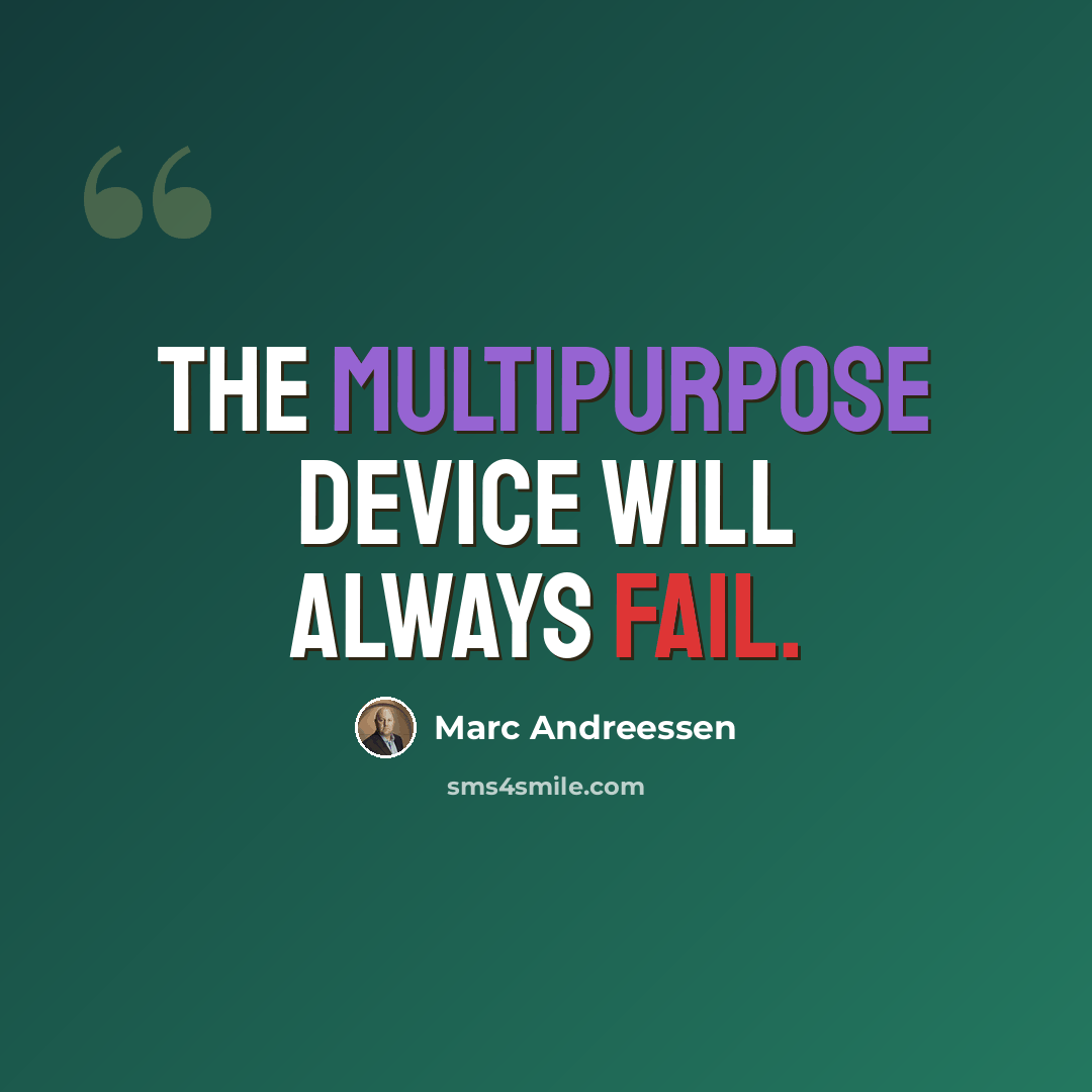 “The multipurpose device will always fail.” quote by Marc Andreessen