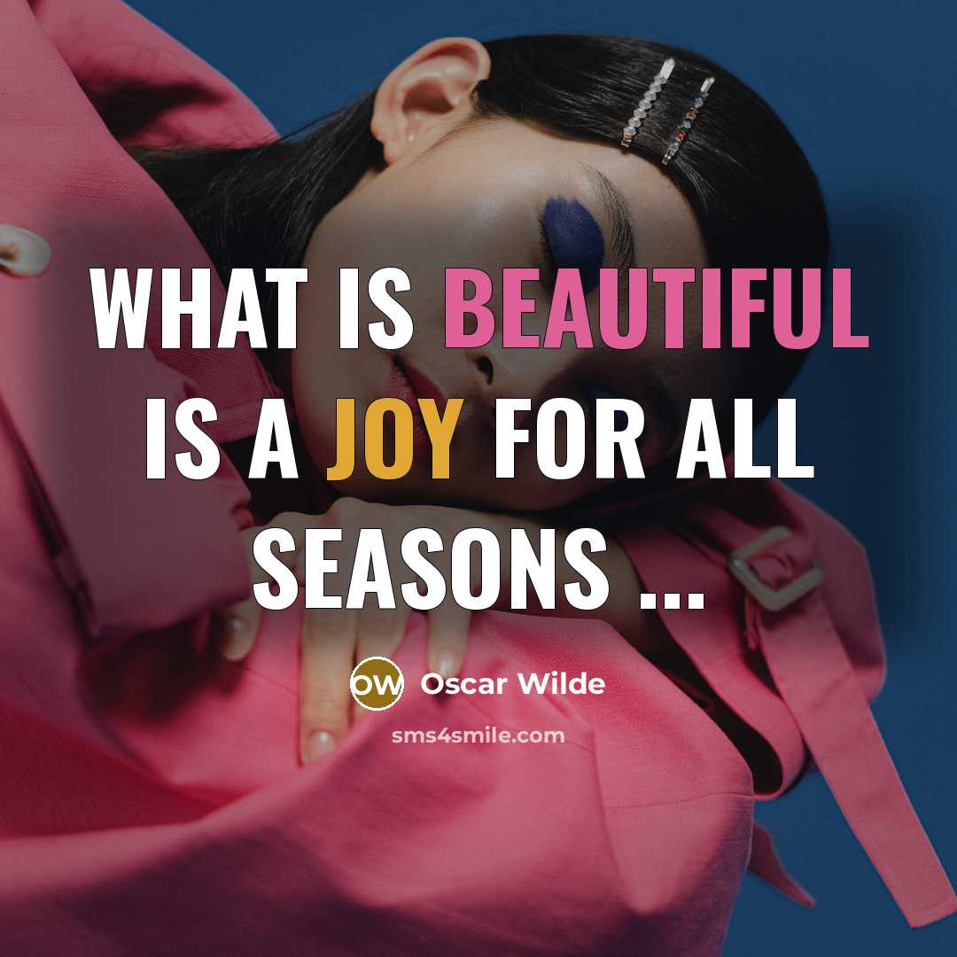 “What is beautiful is a joy for all seasons ...” quote by Oscar Wilde