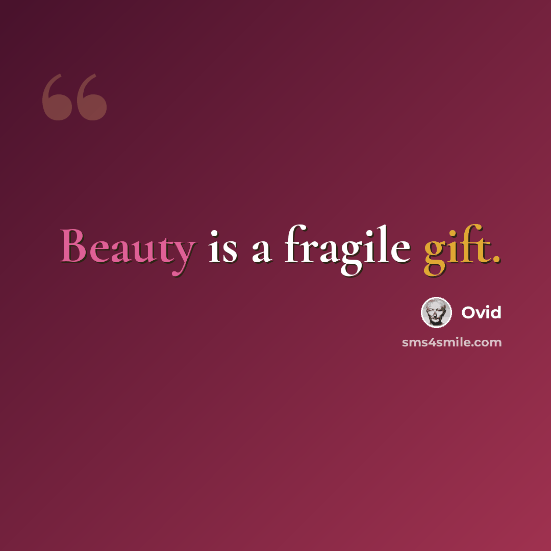 “Beauty is a fragile gift.” quote by Ovid