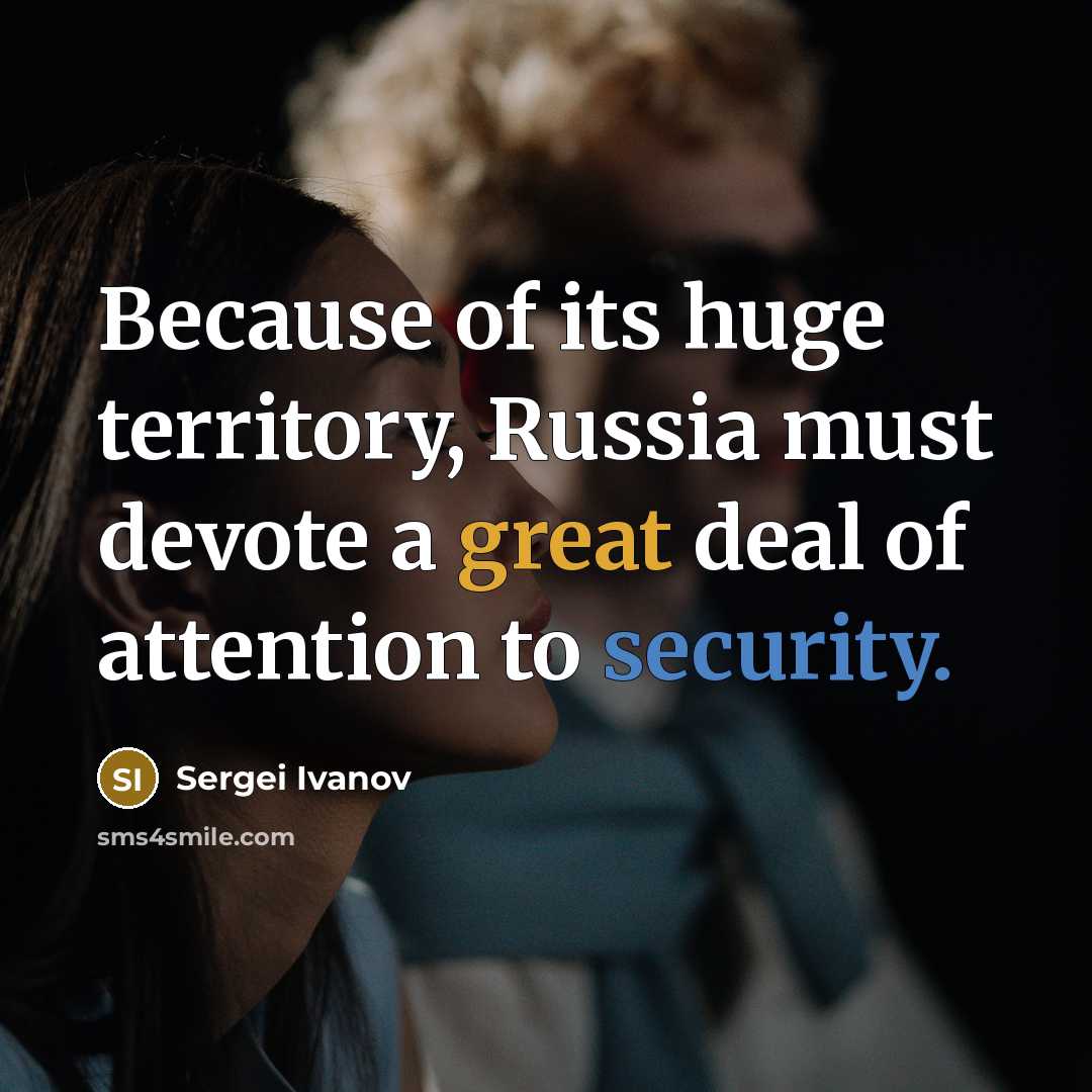 “Because of its huge territory, Russia must devote a great deal of attention to security.” quote by Sergei Ivanov