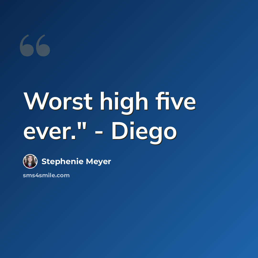 “Worst high five ever." - Diego” quote by Stephenie Meyer