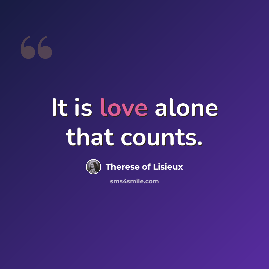 “It is love alone that counts.” quote by Therese of Lisieux