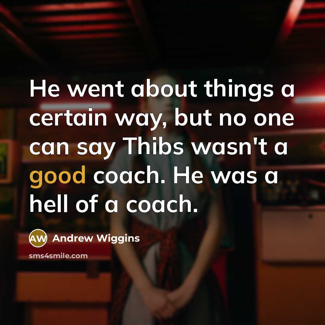 “He went about things a certain way, but no one can say Thibs wasn't a good coach. He was a hell of a coach.” quote by Andrew Wiggins